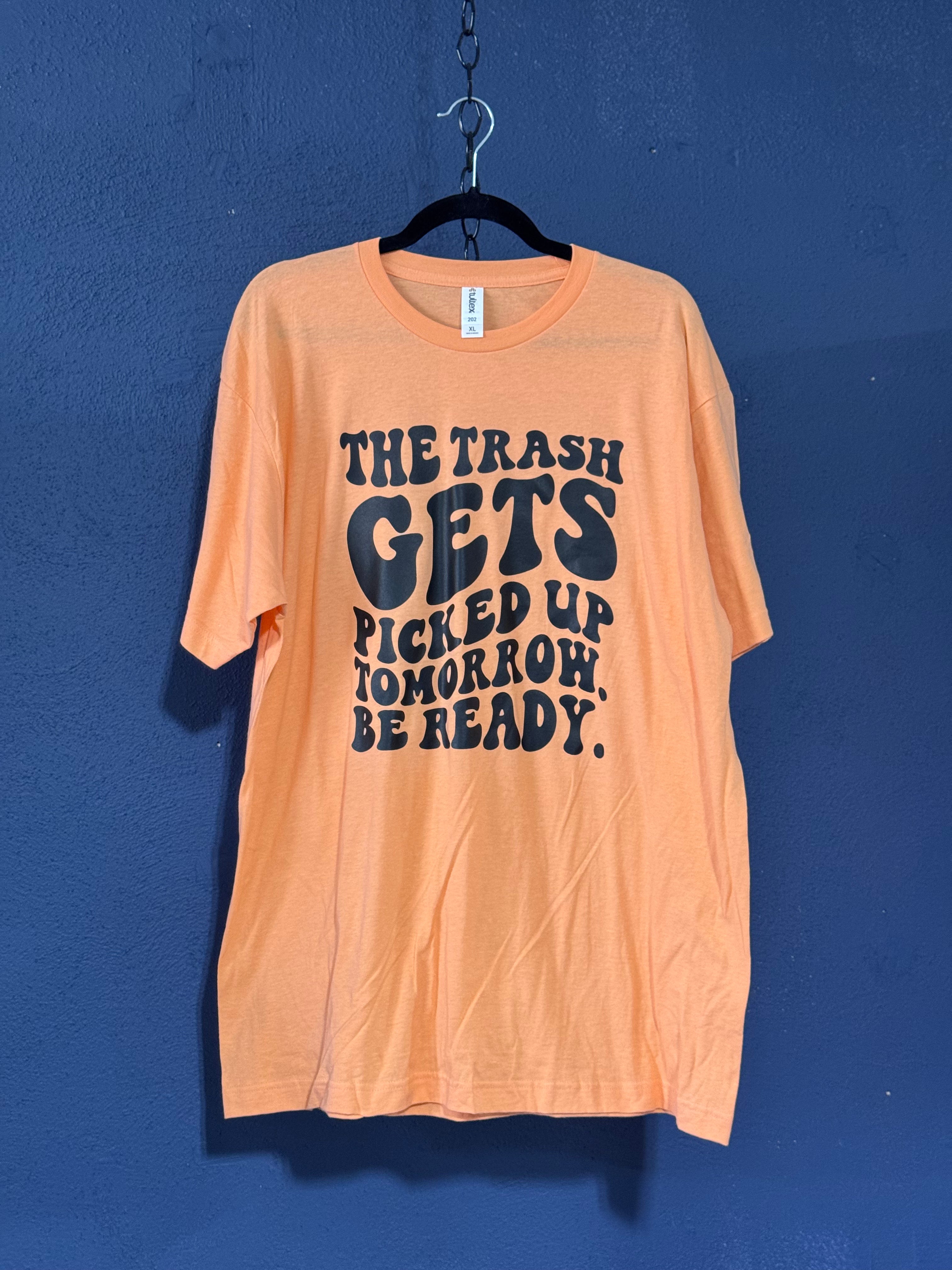 The Trash Gets Picked Up Tomorrow Be Ready Graphic T-Shirt – Light Orange Unisex XL – Funny Retro Tee